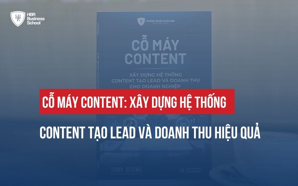 CỖ MÁY CONTENT: XÂY DỰNG HỆ THỐNG CONTENT TẠO LEAD VÀ DOANH THU